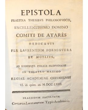 3023-Epistola Praefixa Thesibus Philosophicis. Excellentissimo Domino Comiti de Atarés dedicatis per Laurentium Formi-guera et Morlius. ab Eodemque publice